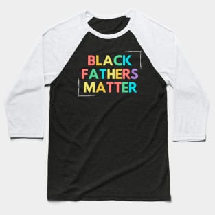 Black Fathers Matter Baseball T-Shirt